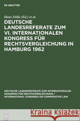 Deutsche Landesreferate Zum VI. Internationalen Kongreß Für Rechtsvergleichung in Hamburg 1962 Dölle, Hans 9783111049298 Walter de Gruyter