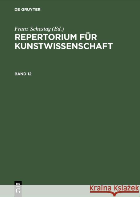 Repertorium Fr Kunstwissenschaft. Band 12 Franz Schestag Hunert Janitschek Henry Thode 9783111075501