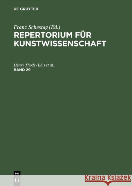 Repertorium Fr Kunstwissenschaft, Band 29, Repertorium Fr Kunstwissenschaft Band 29 Franz Schestag Hunert Janitschek Henry Thode 9783111075525