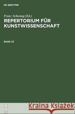 Repertorium F R Kunstwissenschaft: Bd. 33. Franz Schestag Hunert Janitschek Henry Thode 9783111075556