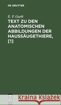 Text zu den anatomischen Abbildungen der Haussäugethiere, [1] E F Gurlt 9783111078502 De Gruyter