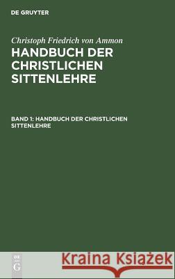 Handbuch der christlichen Sittenlehre Christoph Friedrich Ammon 9783111082882