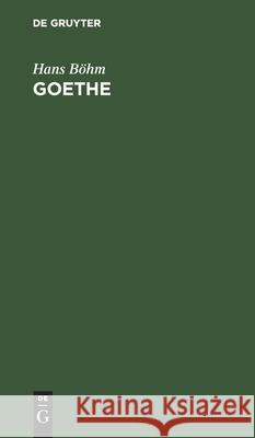 Goethe: Grundzüge Seines Lebens Und Werkes Böhm, Hans 9783111101552 Walter de Gruyter