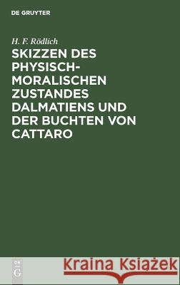 Skizzen des physisch-moralischen Zustandes Dalmatiens und der Buchten von Cattaro H F Rödlich 9783111112183 De Gruyter