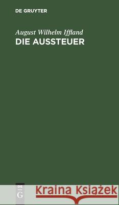 Die Aussteuer: Ein Schauspiel in Fünf Aufzügen Iffland, August Wilhelm 9783111124148 De Gruyter