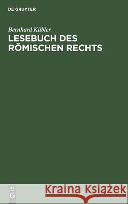 Lesebuch des römischen Rechts Kübler, Bernhard 9783111169019 Walter de Gruyter