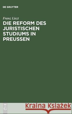 Die Reform des juristischen Studiums in Preussen Franz Liszt 9783111173115