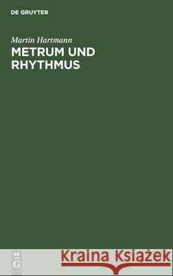 Metrum Und Rhythmus: Die Entstehung Der Arabischen Versmasse Martin Hartmann (Universitat Stuttgart Institute for Chemical Technology) 9783111180021