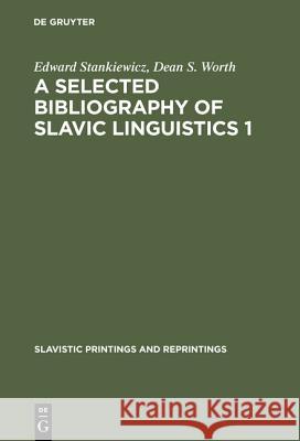 A selected bibliography of Slavic linguistics 1 Edward Stankiewicz, Dean S Worth (Lund) 9783111199078