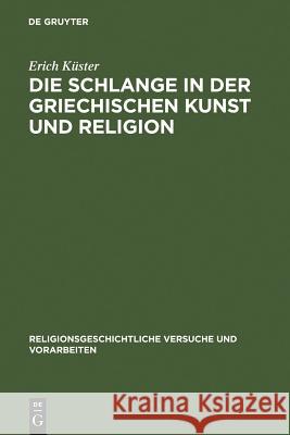 Die Schlange in Der Griechischen Kunst Und Religion Erich K 9783111214054 Walter de Gruyter