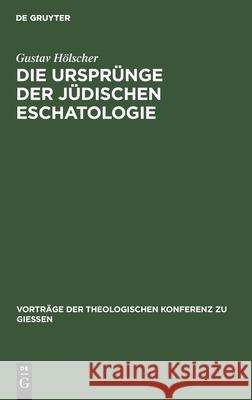 Die Ursprünge Der Jüdischen Eschatologie Hölscher, Gustav 9783111227511