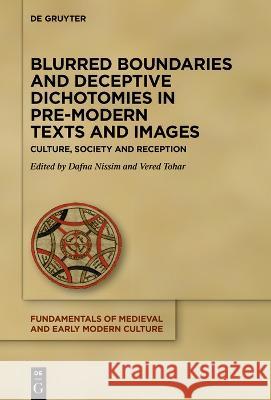Blurred Boundaries and Deceptive Dichotomies in Pre-Modern Texts and Images No Contributor 9783111243566 de Gruyter
