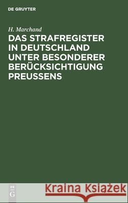 Das Strafregister in Deutschland unter besonderer Berücksichtigung Preussens H Marchand 9783111265100 De Gruyter