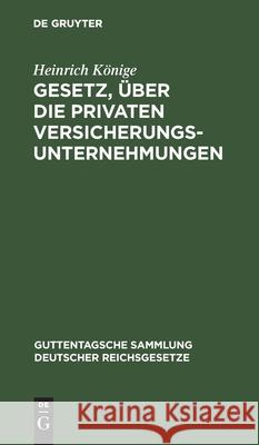 Gesetz, über die privaten Versicherungsunternehmungen Könige, Heinrich 9783111268828 Walter de Gruyter