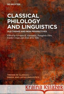 Classical Philology and Linguistics: Old Themes and New Perspectives Emilio Crespo, Georgios K. Giannakis, Jesús de la Villa 9783111272740