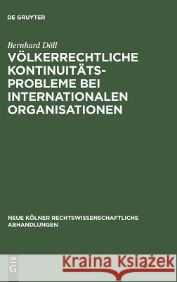 Völkerrechtliche Kontinuitätsprobleme bei internationalen Organisationen Döll, Bernhard 9783111281902 Walter de Gruyter