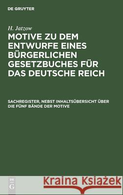 Sachregister, nebst Inhaltsübersicht über die fünf Bände der Motive H Jatzow, H Jatzow 9783111283210 De Gruyter