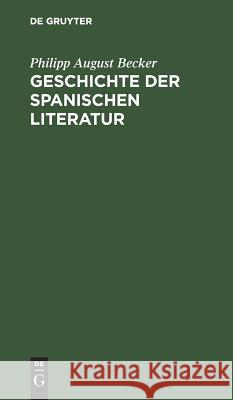 Geschichte der spanischen Literatur Philipp August Becker 9783111315362 De Gruyter