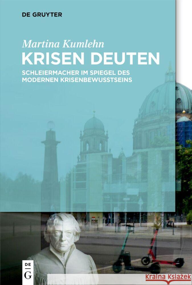 Krisen Deuten: Schleiermacher Im Spiegel Des Modernen Krisenbewusstseins Martina Kumlehn 9783111403441