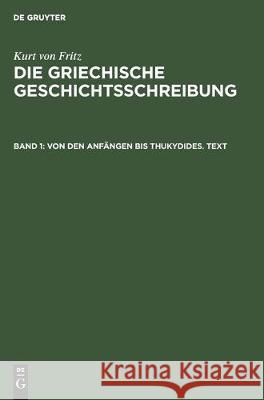 Von Den Anfängen Bis Thukydides. Text Fritz, Kurt Von 9783112307021
