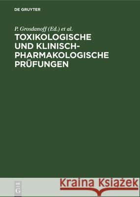 Toxikologische Und Klinisch-Pharmakologische Prüfungen: Anforderungen, Methoden, Erfahrungen, Perspektiven Grosdanoff, P. 9783112330074 de Gruyter