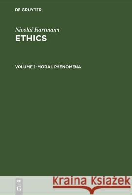 Moral Phenomena Nicolai Hartmann, J. H. Muirhead, Coit Stanton 9783112335253 De Gruyter