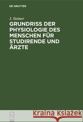 Grundriss Der Physiologie Des Menschen Für Studirende Und Ärzte J Steiner 9783112338018 De Gruyter