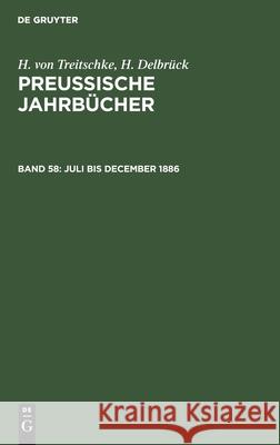 Juli Bis December 1886 H Von Treitschke, H Delbrück 9783112338551 De Gruyter