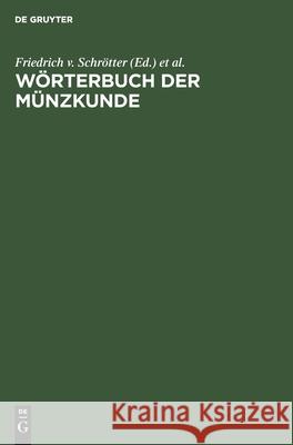 Wörterbuch Der Münzkunde Friedrich V Schrötter, N Bauer, K Regling, A Suhle, R Vasmer, J Wilcke, No Contributor 9783112340639 De Gruyter