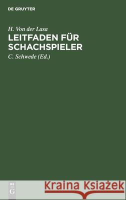 Leitfaden Für Schachspieler H Von Der Lasa, C Schwede 9783112355657 De Gruyter