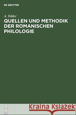 Quellen Und Methodik Der Romanischen Philologie W H G Schum Bresslau Gröber, H Bresslau, G Gröber, A Tobler 9783112359976 De Gruyter