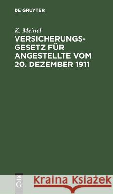 Versicherungsgesetz Für Angestellte Vom 20. Dezember 1911 K Meinel 9783112379295 De Gruyter