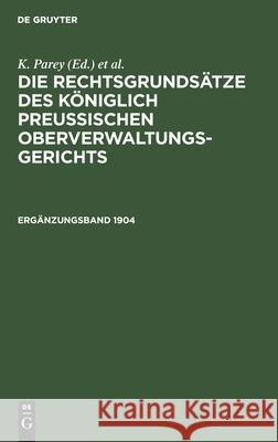 Die Rechtsgrundsätze Des Königlich Preussischen Oberverwaltungsgerichts. 1904, Ergänzungsband Fr Kunze, G Kautz, K Parey 9783112386392 De Gruyter