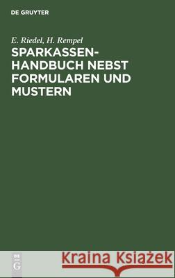 Sparkassenhandbuch Nebst Formularen Und Mustern E H Riedel Rempel, H Rempel 9783112395837 De Gruyter