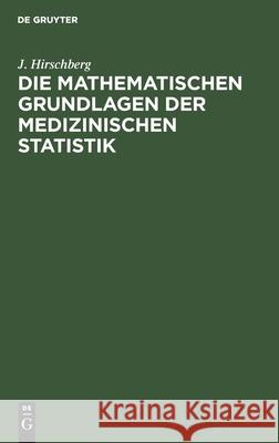 Die Mathematischen Grundlagen Der Medizinischen Statistik J Hirschberg 9783112396377 De Gruyter