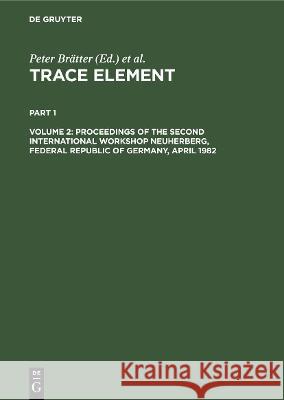 Proceedings of the Second International Workshop Neuherberg, Federal Republic of Germany, April 1982 Peter Brätter, Peter Schramel 9783112417218 De Gruyter