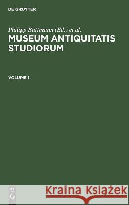 Museum Antiquitatis Studiorum. Volume 1 Philipp Buttmann, Friedrich August Wolf, No Contributor 9783112426456