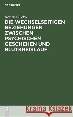 Die Wechselseitigen Beziehungen Zwischen Psychischem Geschehen Und Blutkreislauf Bickel, Heinrich 9783112439814 de Gruyter