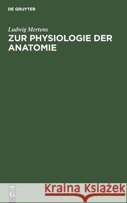 Zur Physiologie Der Anatomie Mertens, Ludwig 9783112440070