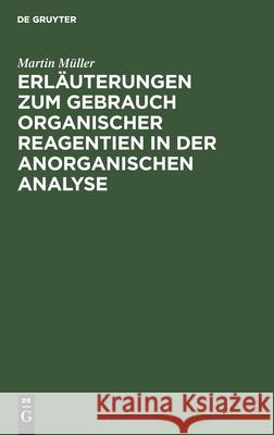 Erläuterungen zum Gebrauch organischer Reagentien in der anorganischen Analyse Martin Müller 9783112463239