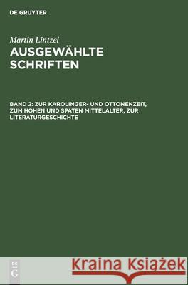 Zur Karolinger- Und Ottonenzeit, Zum Hohen Und Späten Mittelalter, Zur Literaturgeschichte Lintzel, Martin 9783112474570 de Gruyter