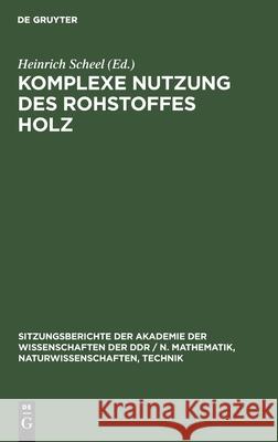 Komplexe Nutzung Des Rohstoffes Holz Scheel, Heinrich 9783112504499