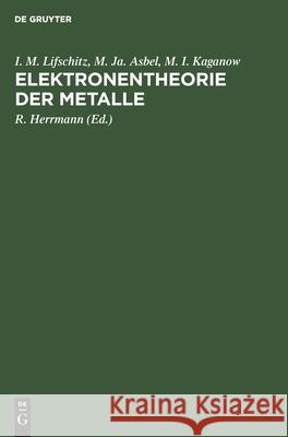 Elektronentheorie Der Metalle I M M Ja Lifschitz Asbel Kaganow, M Ja Asbel, M I Kaganow, R Herrmann 9783112516812 De Gruyter