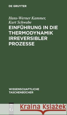 Einführung in Die Thermodynamik Irreversibler Prozesse Hans-Werner Kurt Kammer Schwabe, Kurt Schwabe 9783112524930 De Gruyter