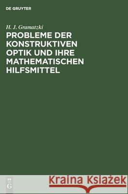 Probleme Der Konstruktiven Optik Und Ihre Mathematischen Hilfsmittel H J Gramatzki 9783112527474 De Gruyter