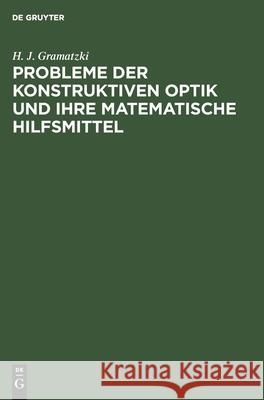 Probleme Der Konstruktiven Optik Und Ihre Matematische Hilfsmittel H J Gramatzki 9783112527498 De Gruyter