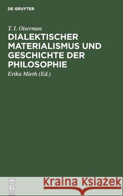 Dialektischer Materialismus Und Geschichte Der Philosophie: Philosophiehistorische Studien T I Oiserman, Erika Mieth 9783112528174 De Gruyter
