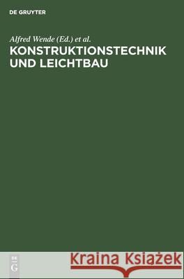 Konstruktionstechnik Und Leichtbau: Methodik, Werkstoff, Gestaltung, Bemessung Alfred Wende, Berthold Knauer, No Contributor 9783112528297