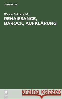 Renaissance, Barock, Aufklärung: Epochen- Und Periodisierungsfragen Werner Bahner, No Contributor 9783112532096