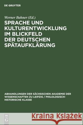 Sprache Und Kulturentwicklung Im Blickfeld Der Deutschen Spätaufklärung Werner Bahner, No Contributor 9783112532836